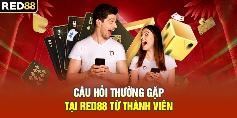 Câu hỏi thường gặp tại RED88 từ thành viên
